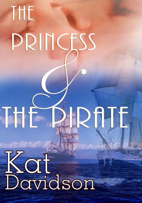 Cover of the book The Princess And The Pirate: Contemporary Romance by Kat Davidson, Kate Harper