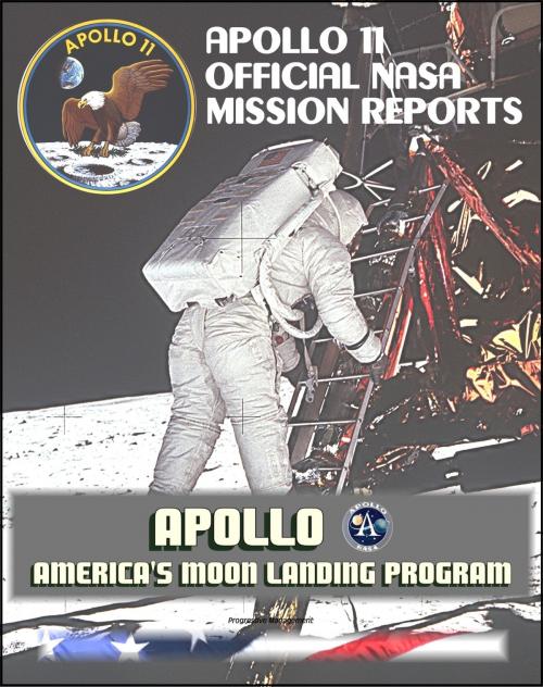 Cover of the book Apollo and America's Moon Landing Program: Apollo 11 Official NASA Mission Reports and Press Kit by Progressive Management, Progressive Management