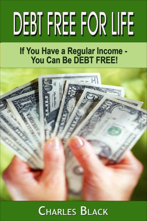 Cover of the book Debt Free For Life by Charles Black, Charles Black