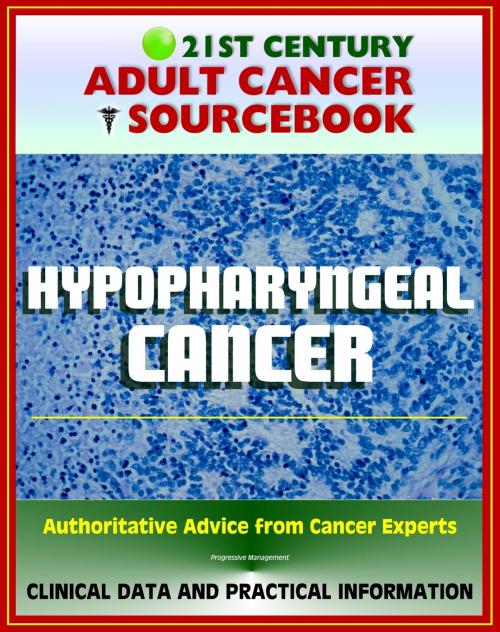 Cover of the book 21st Century Adult Cancer Sourcebook: Hypopharyngeal Cancer - Clinical Data for Patients, Families, and Physicians by Progressive Management, Progressive Management