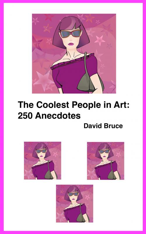 Cover of the book The Coolest People in Art: 250 Anecdotes by David Bruce, David Bruce
