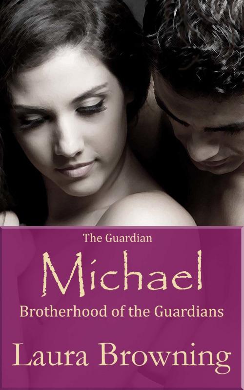 Cover of the book The Guardian Michael (Brotherhood of the Guardians #2) by Laura Browning, Laura Browning