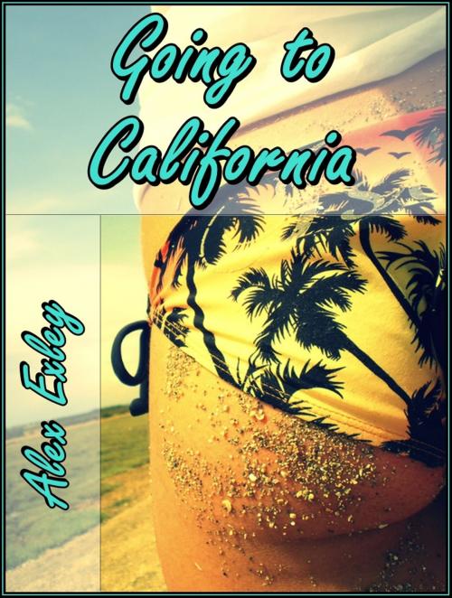 Cover of the book Going to California (erotic fiction) by Alex Exley, Alex Exley