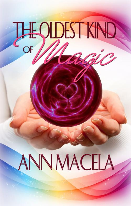 Cover of the book The Oldest Kind Of Magic by Ann Macela, Ann Macela