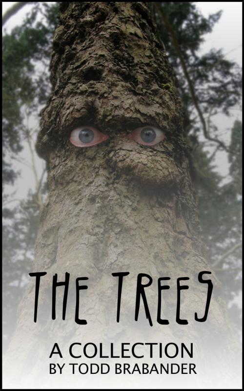 Cover of the book The Trees: A Collection by Todd Brabander, Todd Brabander