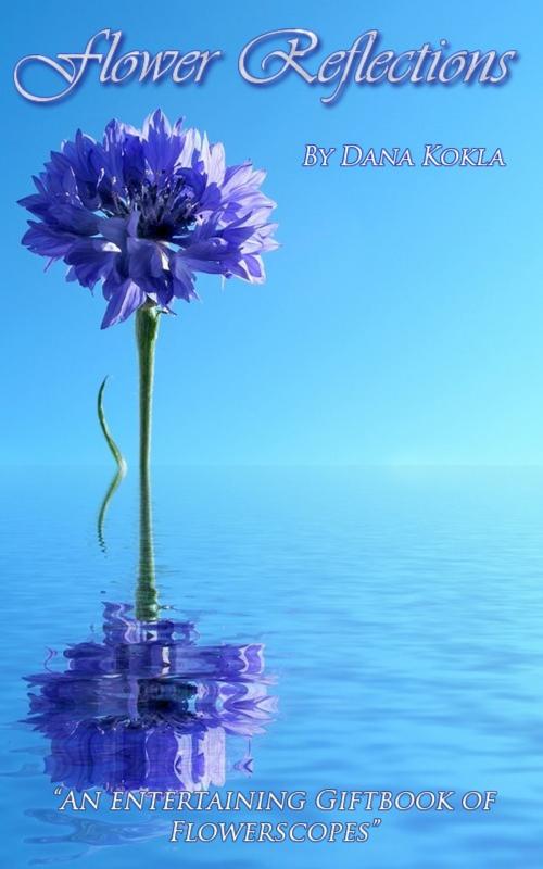 Cover of the book Flower Reflections by Dana Kokla, Dana Kokla