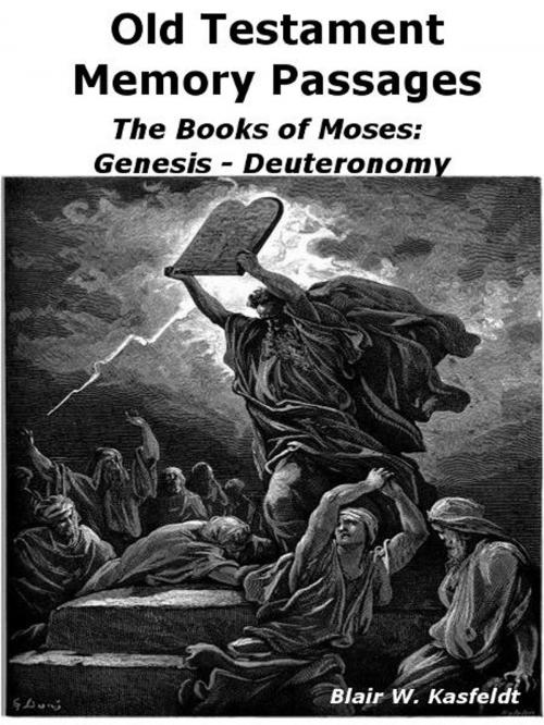 Cover of the book Old Testament Memory Passages: The Books of Moses: Genesis - Deuteronomy by Blair Kasfeldt, Blair Kasfeldt