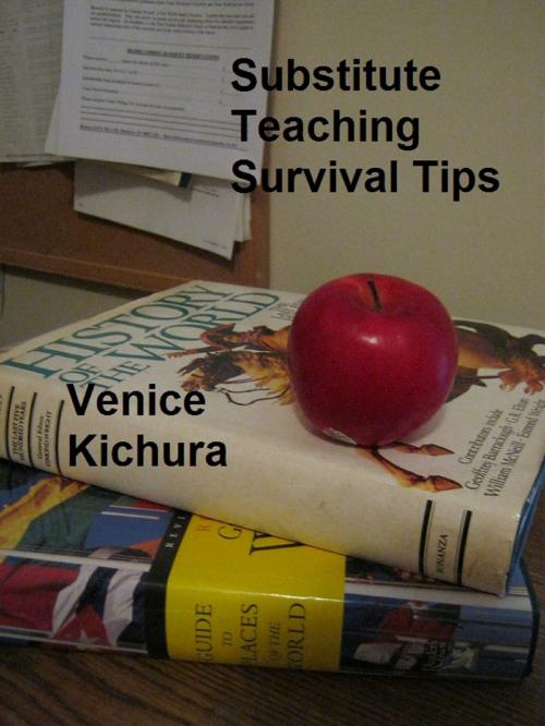 Cover of the book Substitute Teaching Survival Tips by Venice Kichura, Venice Kichura