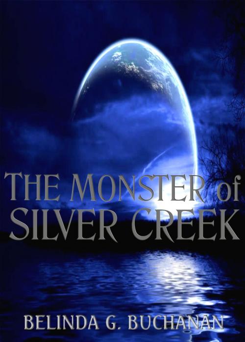 Cover of the book The Monster of Silver Creek by Belinda G. Buchanan, Belinda G. Buchanan