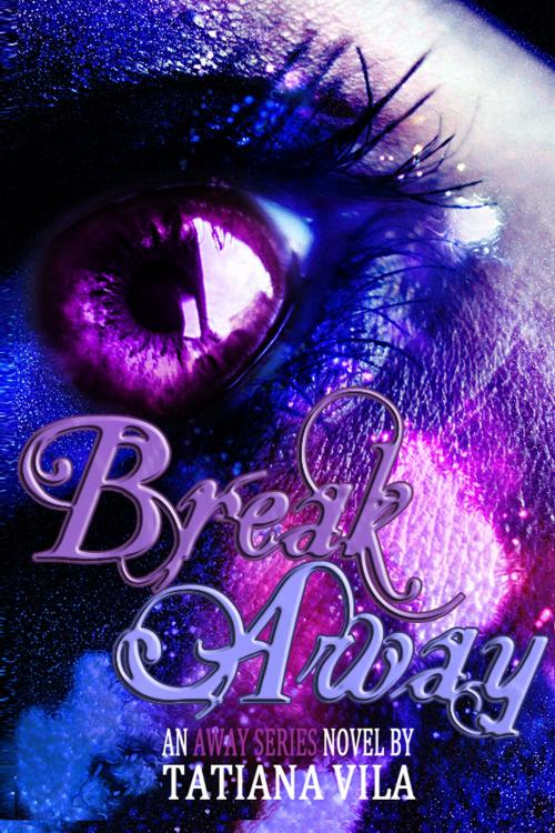 Cover of the book Break Away (Away, Book 1) by Tatiana Vila, Tatiana Vila