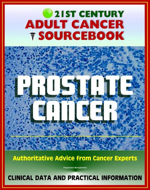 Cover of the book 21st Century Adult Cancer Sourcebook: Prostate Cancer - Clinical Data for Patients, Families, and Physicians by Progressive Management, Progressive Management
