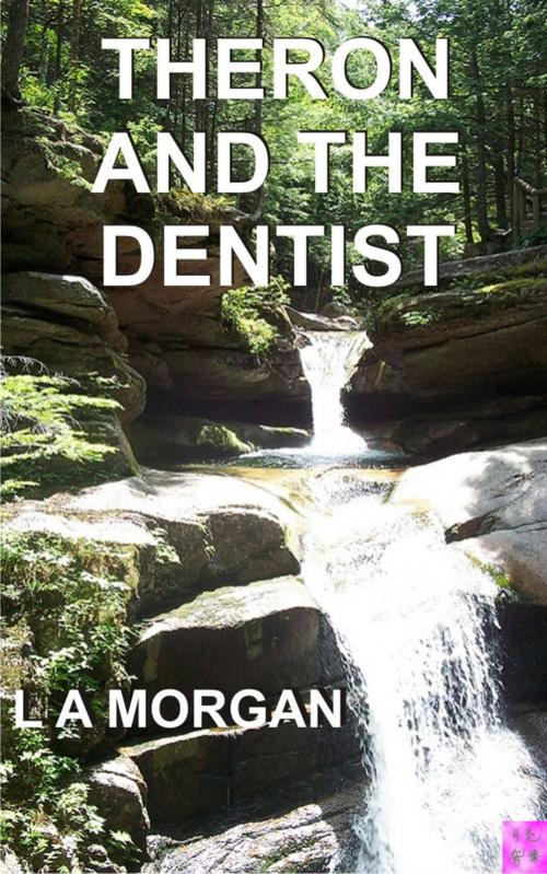 Cover of the book Theron and the Dentist by L A Morgan, L A Morgan