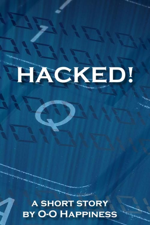 Cover of the book Hacked! by O-O Happiness, O-O Happiness
