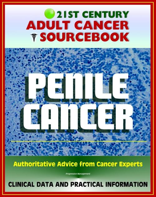Cover of the book 21st Century Adult Cancer Sourcebook: Penile Cancer (Cancer of the Penis) - Clinical Data for Patients, Families, and Physicians by Progressive Management, Progressive Management