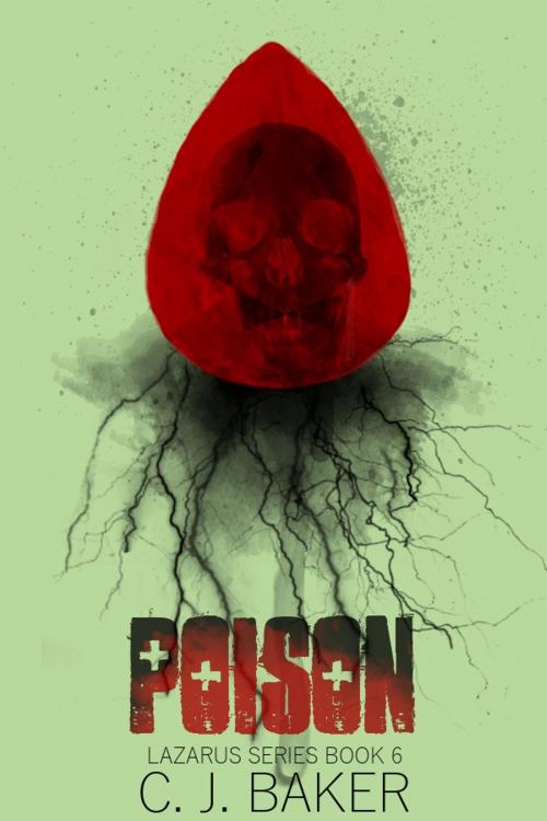 Cover of the book Poison (The Lazarus Series, Book Six) by C. J. Baker, C. J. Baker