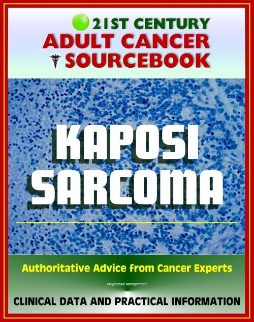 Cover of the book 21st Century Adult Cancer Sourcebook: Kaposi Sarcoma - Clinical Data for Patients, Families, and Physicians by Progressive Management, Progressive Management