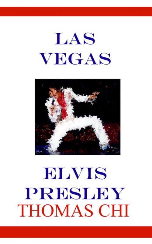 Cover of the book Las Vegas Elvis Presley by Thomas Chi, Thomas Chi