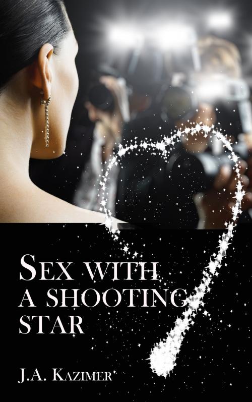 Cover of the book Sex with a Shooting Star by J.A. Kazimer, J.A. Kazimer