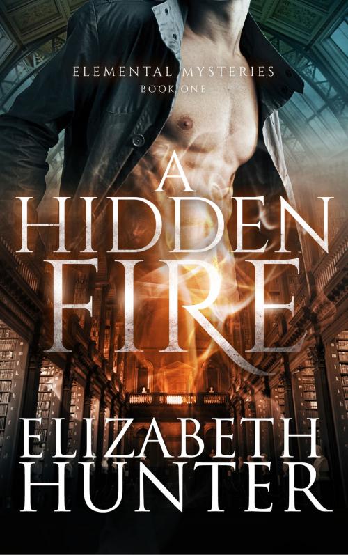 Cover of the book A Hidden Fire: Elemental Mysteries #1 by Elizabeth Hunter, Elizabeth Hunter