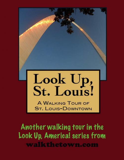 Cover of the book Look Up, St. Louis! A Walking Tour of Downtown by Doug Gelbert, Doug Gelbert
