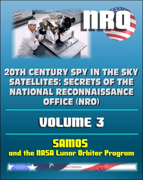 Cover of the book 20th Century Spy in the Sky Satellites: Secrets of the National Reconnaissance Office (NRO) Volume 3 - SAMOS Electro-optical Readout Satellite and the Lunar Orbiter Mapping Camera by Progressive Management, Progressive Management