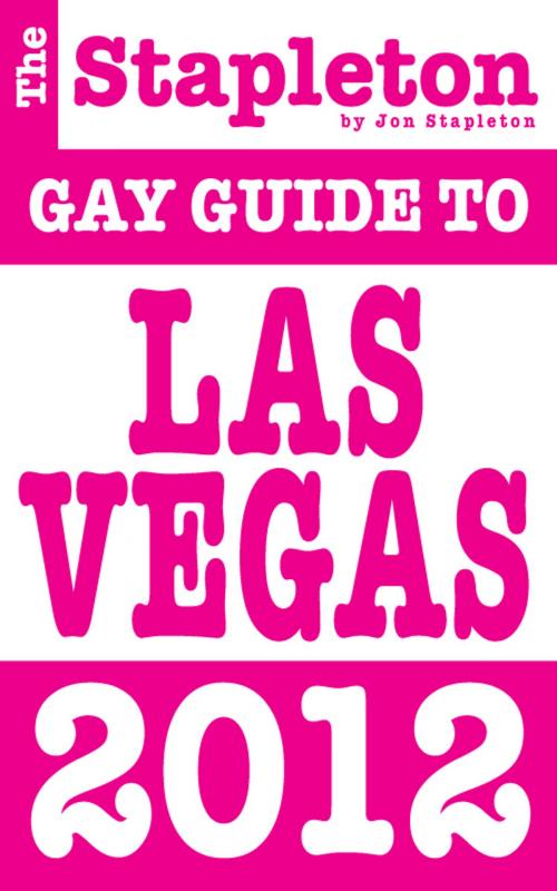 Cover of the book The Stapleton 2012 Gay Guide to Las Vegas by Jon Stapleton, Andrew Delaplaine