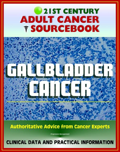 Cover of the book 21st Century Adult Cancer Sourcebook: Gallbladder Cancer - Clinical Data for Patients, Families, and Physicians by Progressive Management, Progressive Management