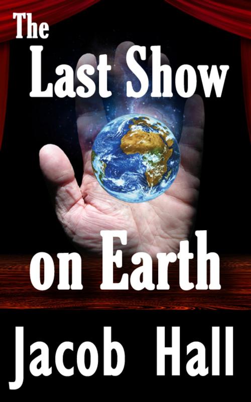Cover of the book The Last Show on Earth; The Resurrection of Thomas Edison by Jacob Hall, Outlier Publications