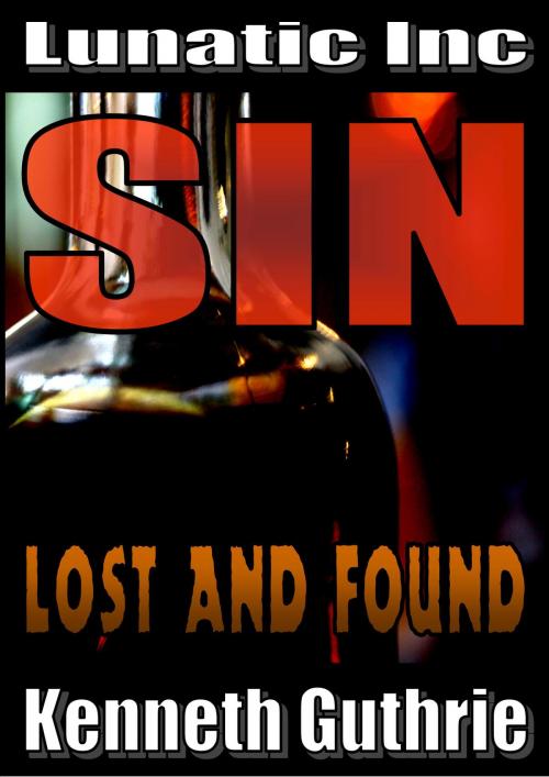 Cover of the book Lost and Found (Sin Fantasy Thriller Series #5) by Kenneth Guthrie, Lunatic Ink Publishing