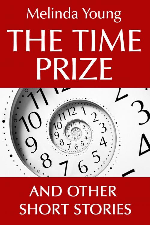 Cover of the book The Time Prize And Other Short Stories by Melinda Young, Melinda Young