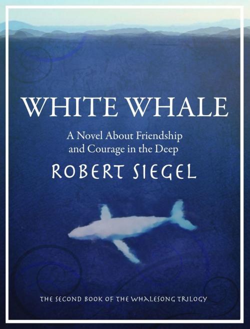 Cover of the book White Whale (The Whalesong Trilogy #2) by Robert Siegel, Robert Siegel