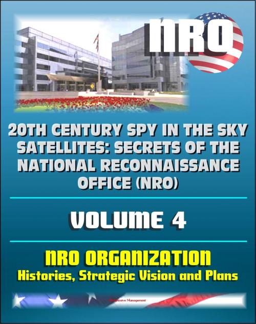 Cover of the book 20th Century Spy in the Sky Satellites: Secrets of the National Reconnaissance Office (NRO) Volume 4 - NRO Histories, Strategic Vision and Plans by Progressive Management, Progressive Management