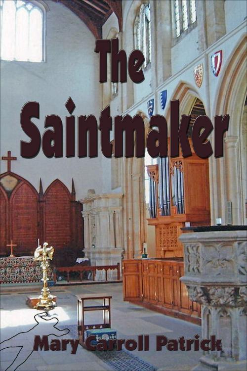 Cover of the book The Saintmaker by Mary Carroll Patrick, Mary Carroll Patrick
