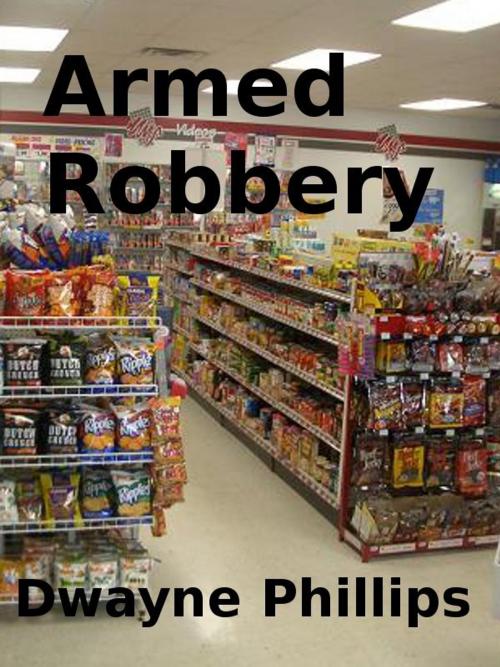 Cover of the book Armed Robbery by Dwayne Phillips, Dwayne Phillips