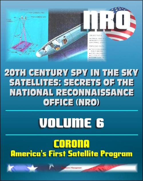 Cover of the book 20th Century Spy in the Sky Satellites: Secrets of the National Reconnaissance Office (NRO) Volume 6 - CORONA, America's First Satellite Program - CIA and NRO Histories of Pioneering Spy Satellites by Progressive Management, Progressive Management