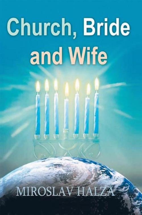 Cover of the book Church, Bride and Wife by Miroslav Halza, AuthorHouse UK