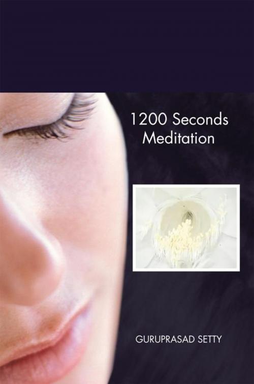 Cover of the book 1200 Seconds Meditation by Guruprasad Setty, AuthorHouse UK