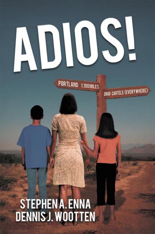 Cover of the book Adios! by Dennis J. Wootten, Stephen A. Enna, AuthorHouse