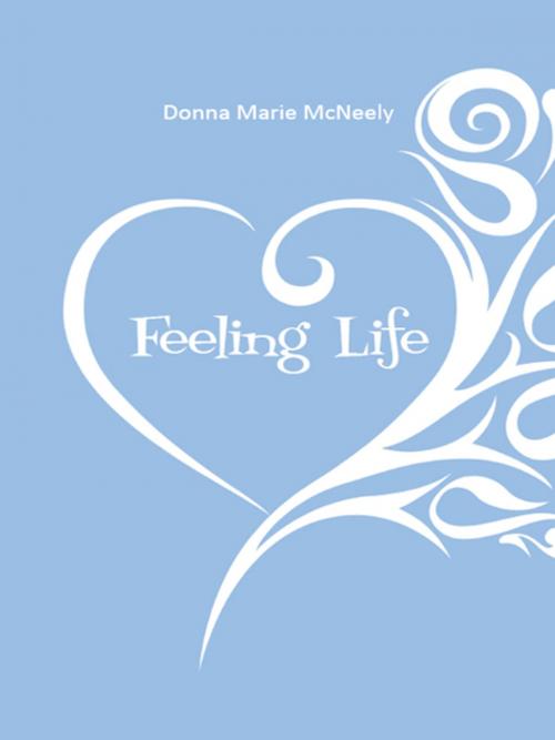 Cover of the book Feeling Life by Donna Marie McNeely, AuthorHouse