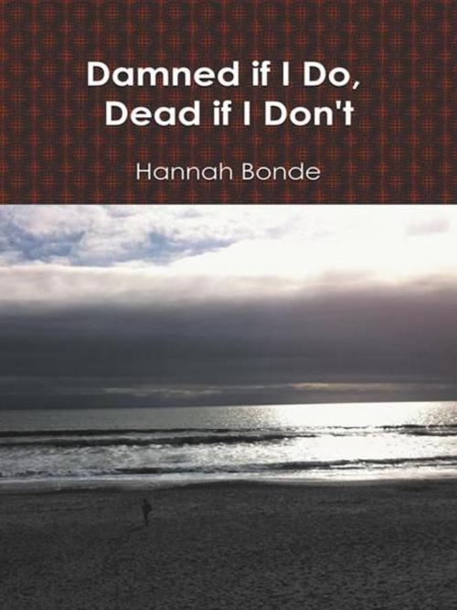 Cover of the book Damned If I Do, Dead If I Don't by Hannah Bonde, AuthorHouse