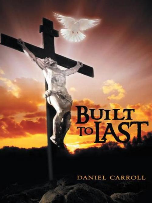 Cover of the book Built to Last by Daniel Carroll, AuthorHouse