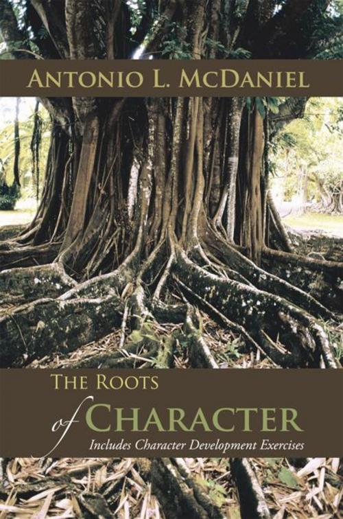 Cover of the book The Roots of Character by Antonio L. McDaniel, AuthorHouse