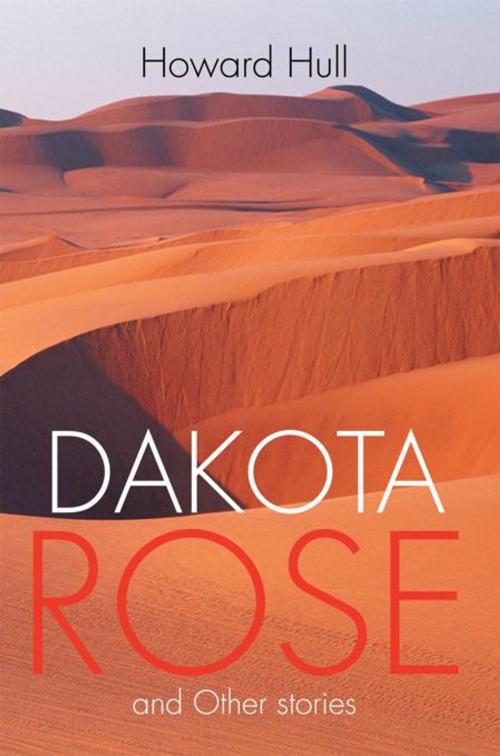 Cover of the book Dakota Rose by Howard Hull, AuthorHouse