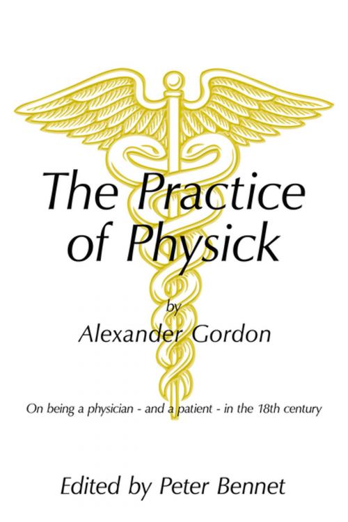 Cover of the book The Practice of Physick by Alexander Gordon by Peter Bennett, AuthorHouse UK
