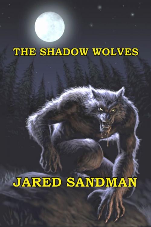 Cover of the book The Shadow Wolves by Jared Sandman, Jared Sandman