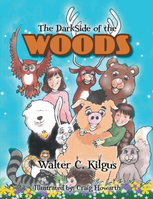 Cover of the book The Darkside of the Woods by Walter C. Kilgus, Xlibris US