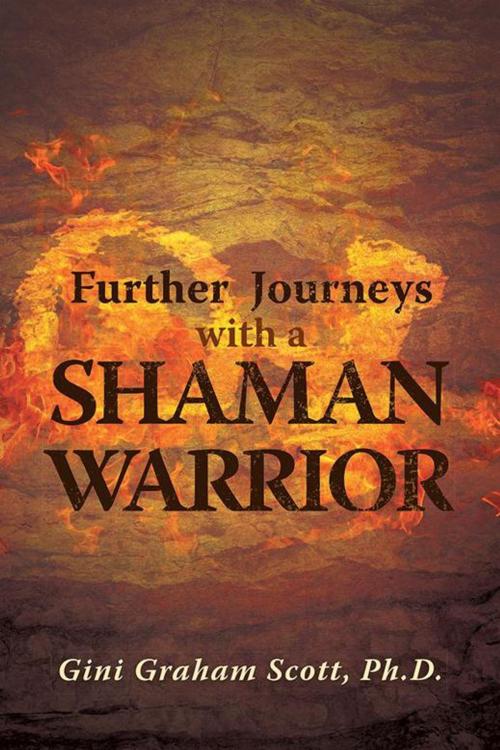 Cover of the book Further Journeys with a Shaman Warrior by Gini Graham Scott Ph.D., iUniverse