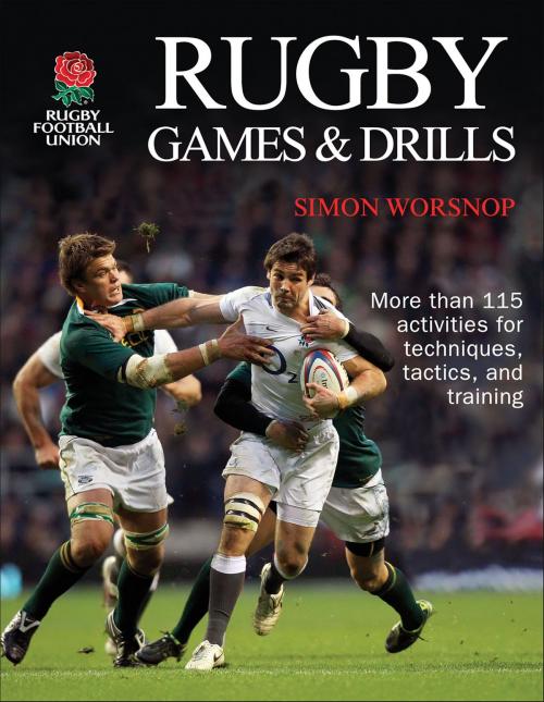 Cover of the book Rugby Games & Drills by Rugby Football Union, Simon Worsnop, Human Kinetics, Inc.