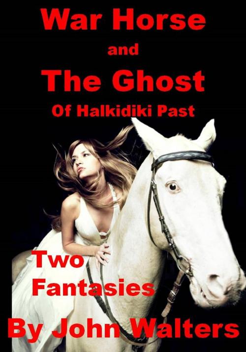 Cover of the book War Horse and The Ghost of Halkidiki Past: Two Fantasies by John Walters, Astaria Books