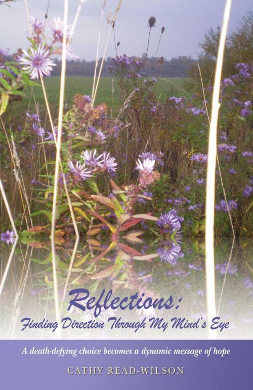 Cover of the book Reflections: Finding Direction Through My Mind's Eye by Cathy Read-Wilson, Essence Publishing